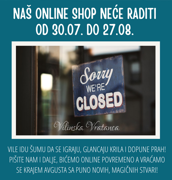 Vile odmaraju! Naša online prodavnica je zatvorena do 27. avgusta